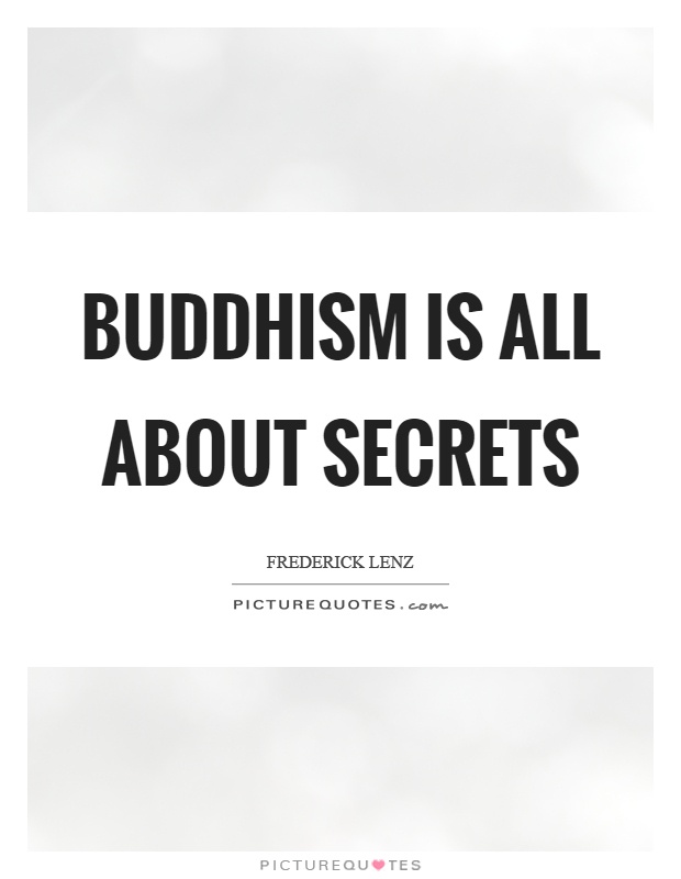 Buddhism is all about secrets Picture Quote #1