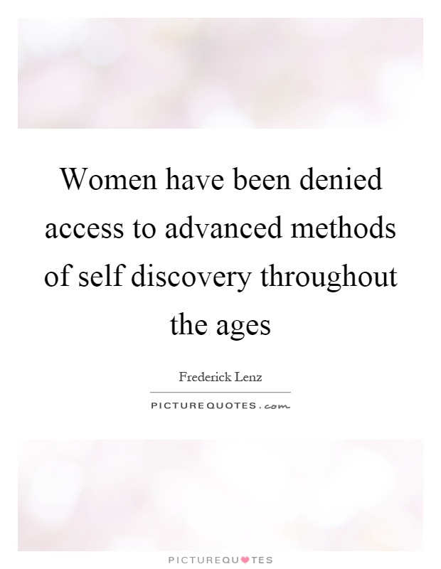 Women have been denied access to advanced methods of self discovery throughout the ages Picture Quote #1