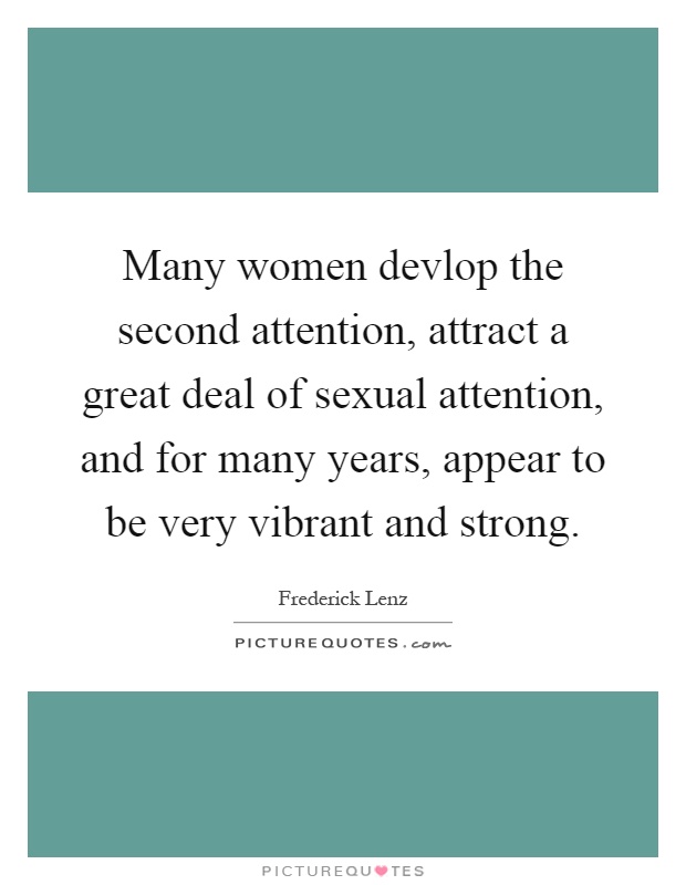 Many women devlop the second attention, attract a great deal of sexual attention, and for many years, appear to be very vibrant and strong Picture Quote #1