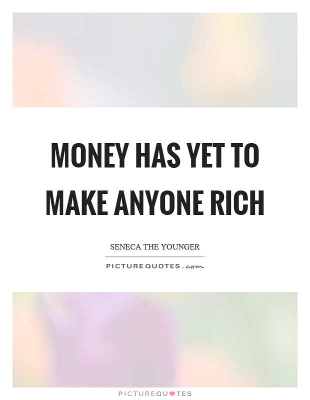 Money has yet to make anyone rich Picture Quote #1