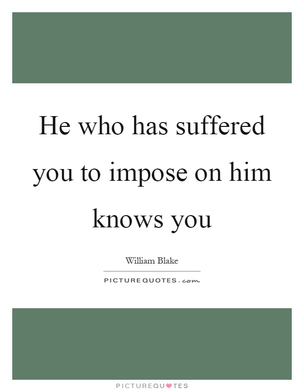 He who has suffered you to impose on him knows you Picture Quote #1