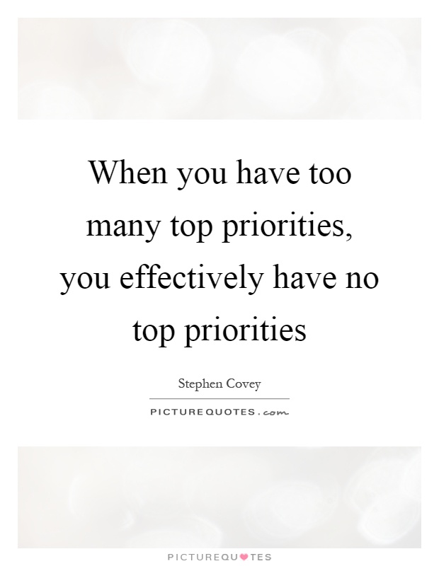 When you have too many top priorities, you effectively have no top priorities Picture Quote #1