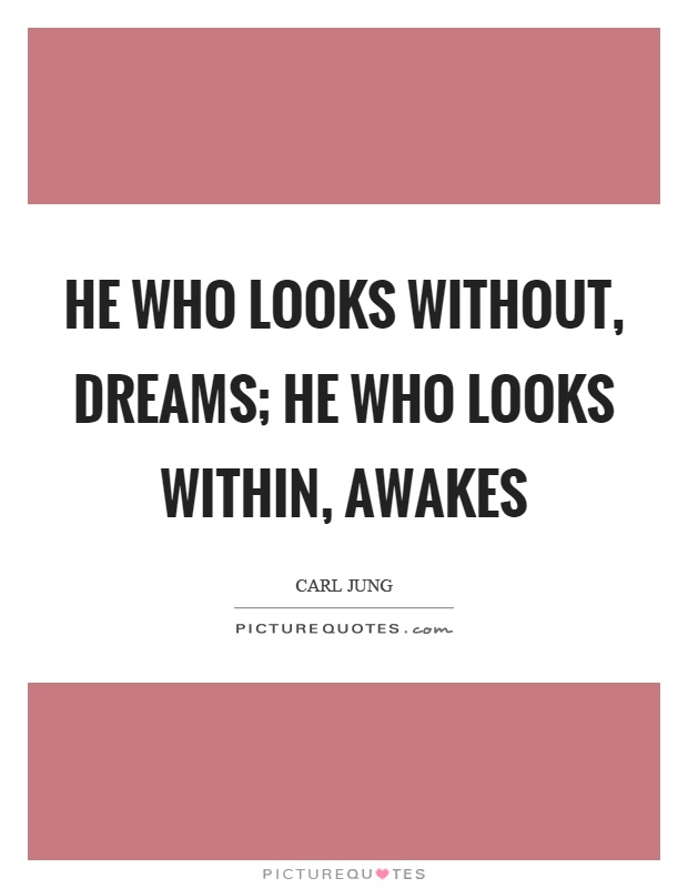 He who looks without, dreams; he who looks within, awakes Picture Quote #1