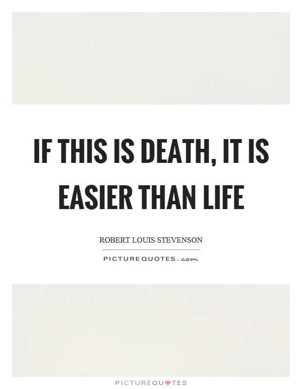 If this is death, it is easier than life Picture Quote #1