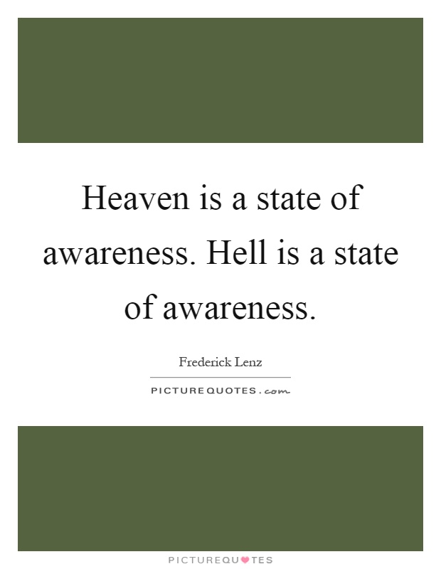 Heaven is a state of awareness. Hell is a state of awareness Picture Quote #1