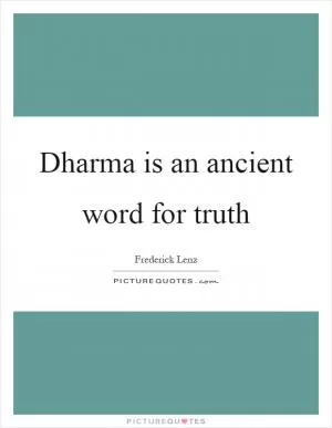 Dharma is an ancient word for truth Picture Quote #1