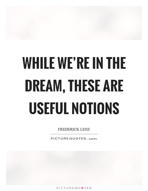 While we're in the dream, these are useful notions Picture Quote #1