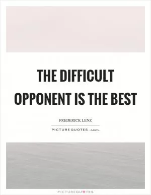 The difficult opponent is the best Picture Quote #1