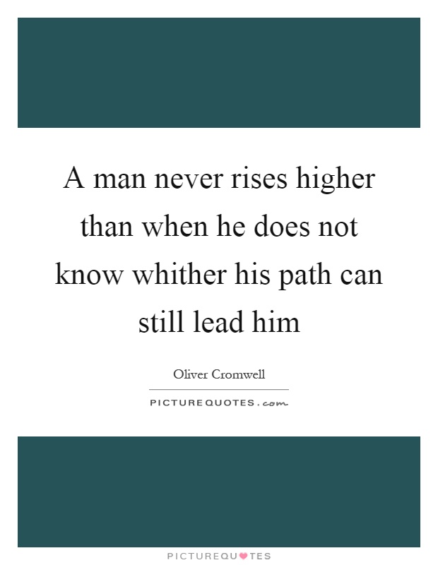 A man never rises higher than when he does not know whither his path can still lead him Picture Quote #1