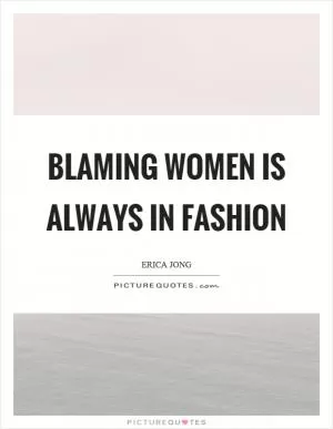 Blaming women is always in fashion Picture Quote #1