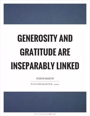 Generosity and gratitude are inseparably linked Picture Quote #1