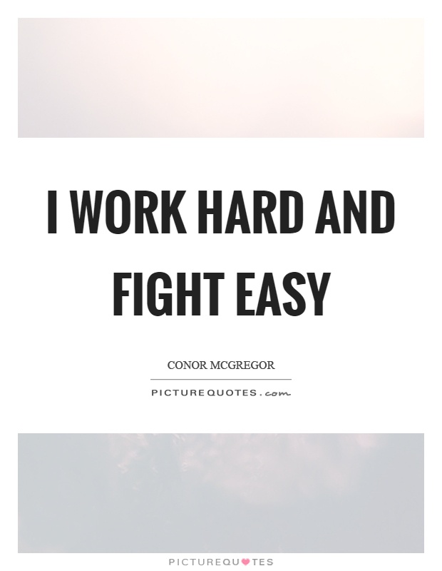 I work hard and fight easy Picture Quote #1