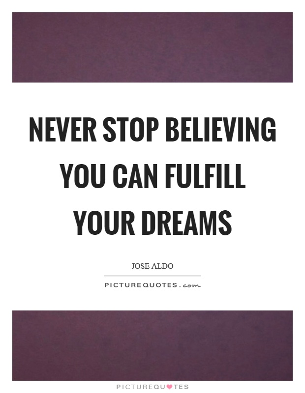 Never stop believing you can fulfill your dreams Picture Quote #1