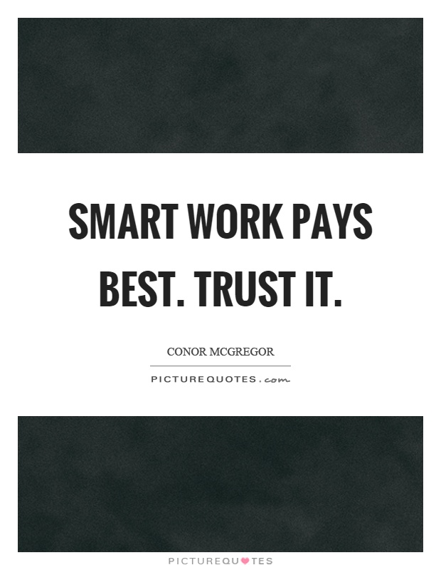 Smart work pays best. Trust it Picture Quote #1