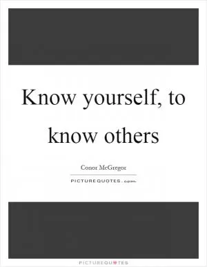 Know yourself, to know others Picture Quote #1
