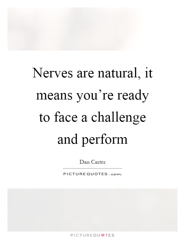 Nerves are natural, it means you're ready to face a challenge and perform Picture Quote #1