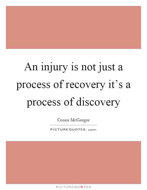 An injury is not just a process of recovery it's a process of discovery Picture Quote #1