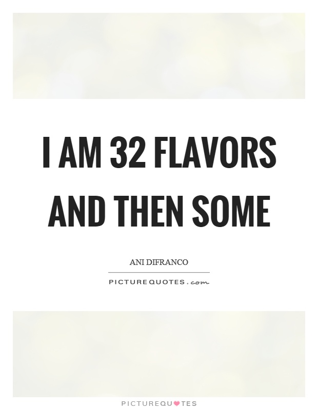 I am 32 flavors and then some Picture Quote #1