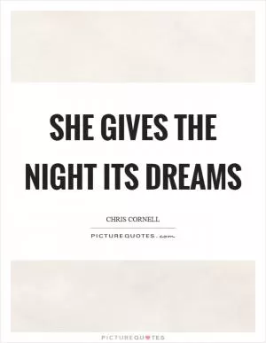 She gives the night its dreams Picture Quote #1
