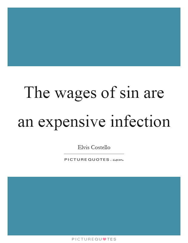 The wages of sin are an expensive infection Picture Quote #1