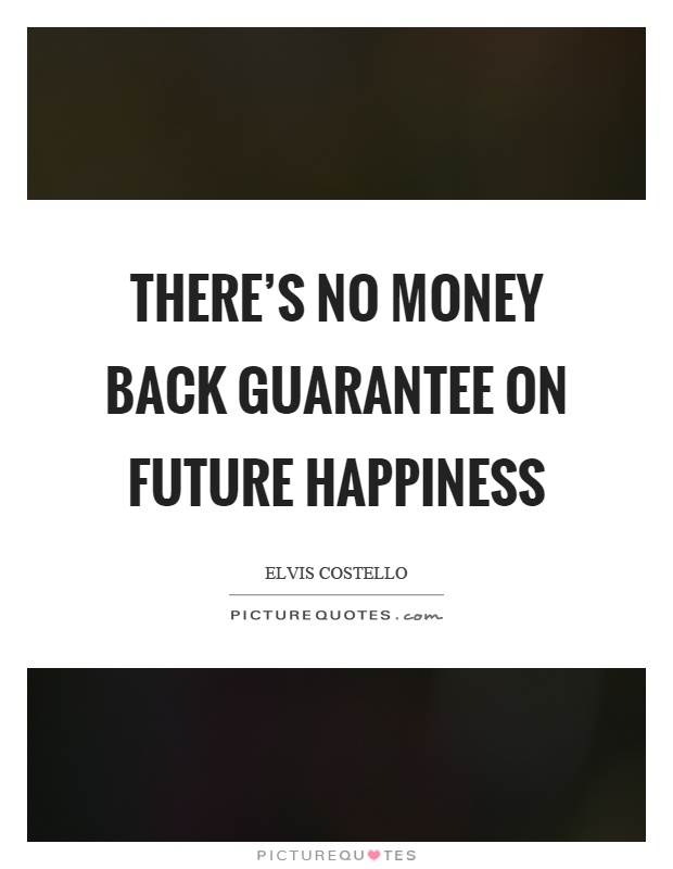 There's no money back guarantee on future happiness Picture Quote #1