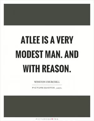 Atlee is a very modest man. And with reason Picture Quote #1