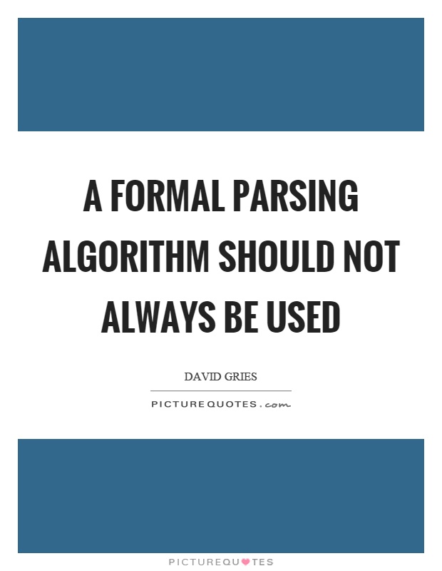 A formal parsing algorithm should not always be used Picture Quote #1