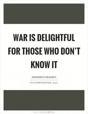 War is delightful for those who don’t know it Picture Quote #1