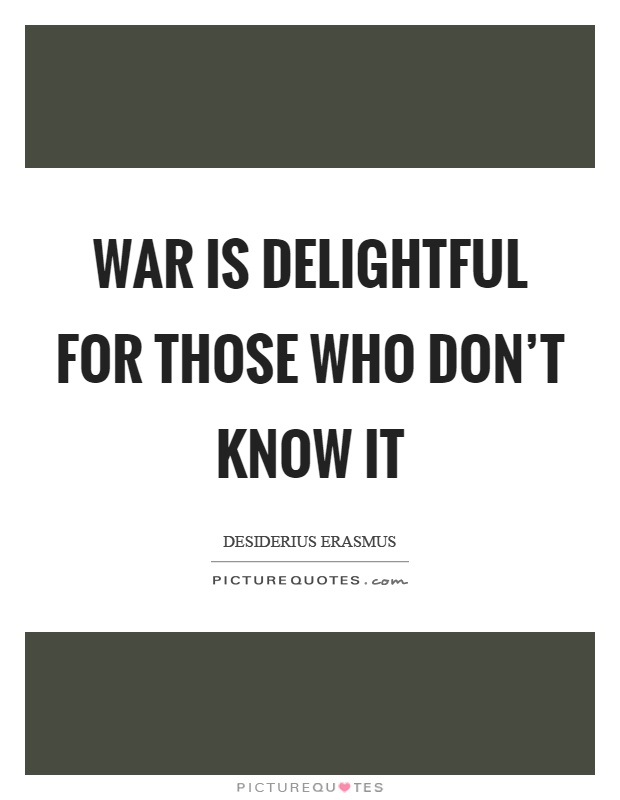 War is delightful for those who don't know it Picture Quote #1