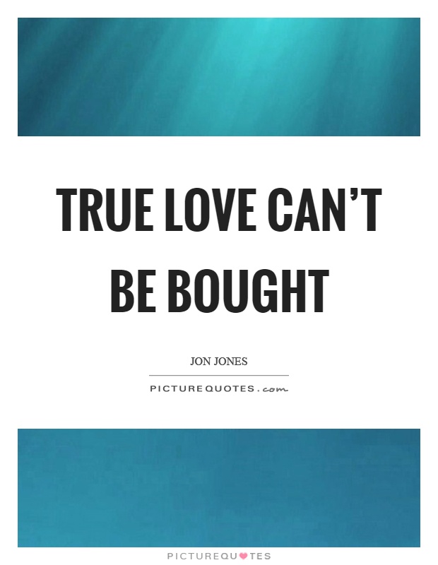 True love can't be bought Picture Quote #1