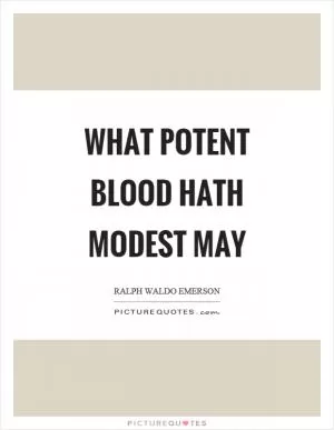 What potent blood hath modest May Picture Quote #1