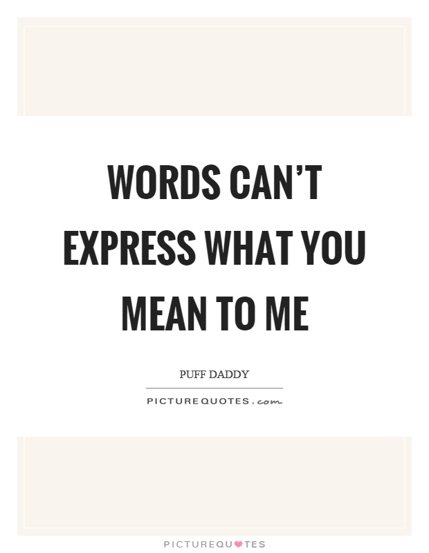 Words can't express what you mean to me Picture Quote #1