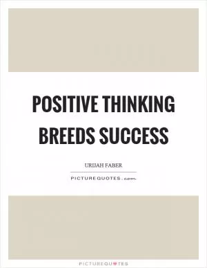 Positive thinking breeds success Picture Quote #1