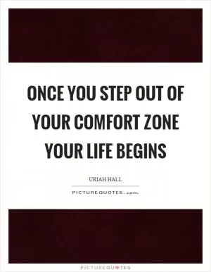 Once you step out of your comfort zone your life begins Picture Quote #1