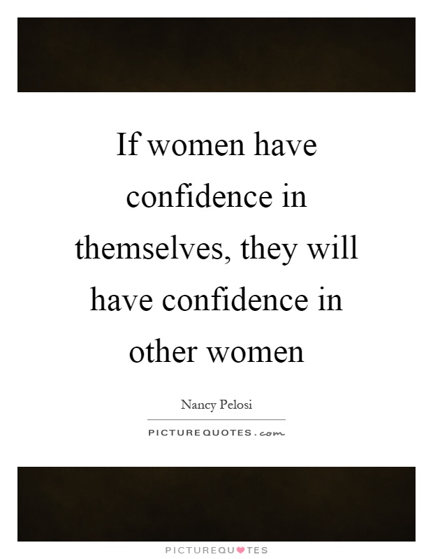 If women have confidence in themselves, they will have confidence in other women Picture Quote #1