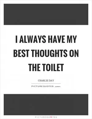 I always have my best thoughts on the toilet Picture Quote #1