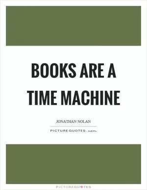Books are a time machine Picture Quote #1
