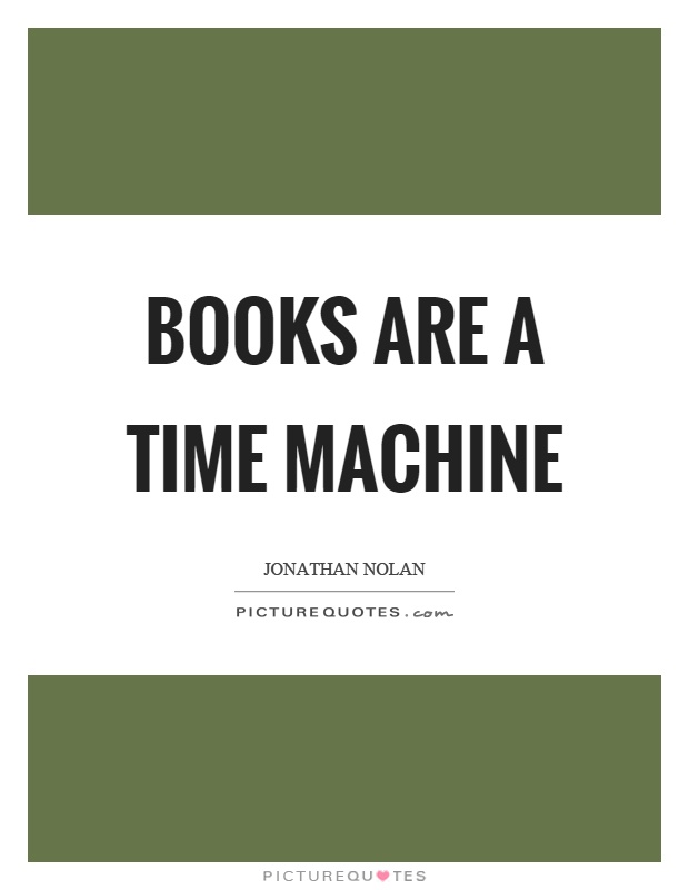 Books are a time machine Picture Quote #1