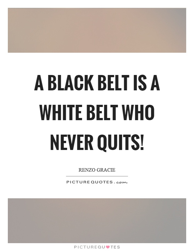 Black Belt Quotes | Black Belt Sayings | Black Belt Picture Quotes