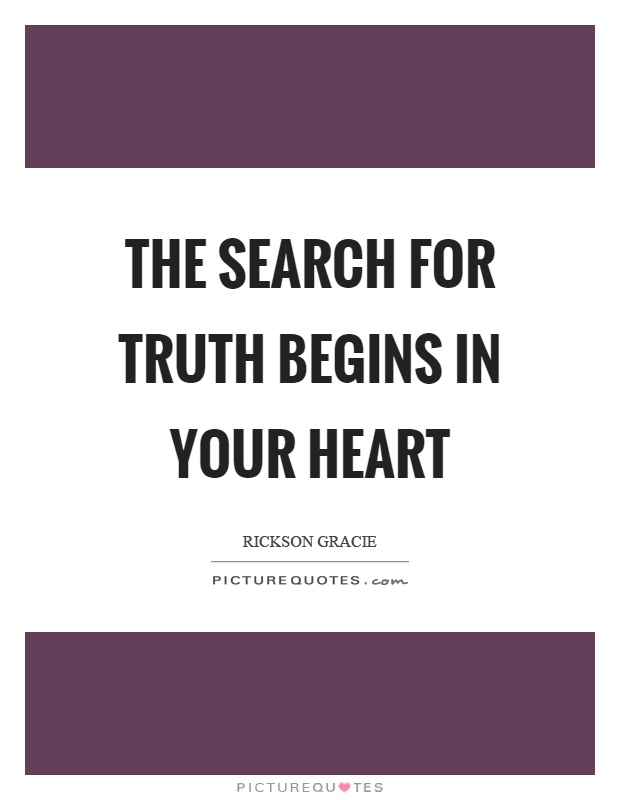 The search for truth begins in your heart Picture Quote #1