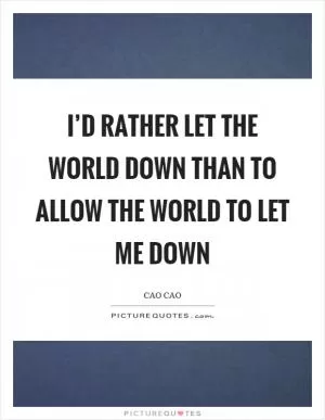 I’d rather let the world down than to allow the world to let me down Picture Quote #1