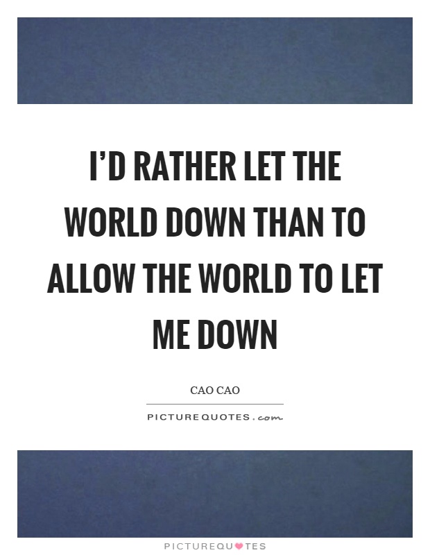 I'd rather let the world down than to allow the world to let me down Picture Quote #1