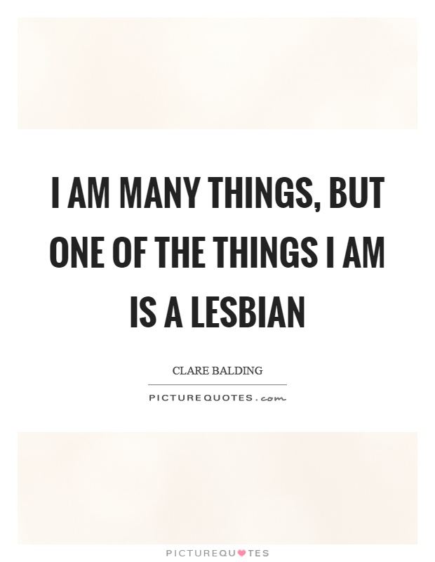 I am many things, but one of the things I am is a lesbian Picture Quote #1