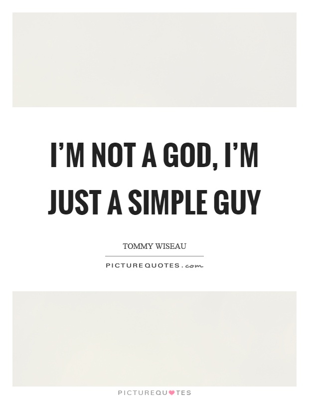 I'm not a God, I'm just a simple guy Picture Quote #1