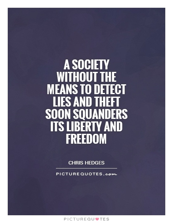 A society without the means to detect lies and theft soon squanders its liberty and freedom Picture Quote #1