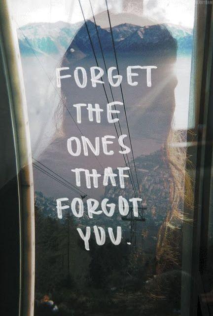 Forget the ones that forgot you Picture Quote #1