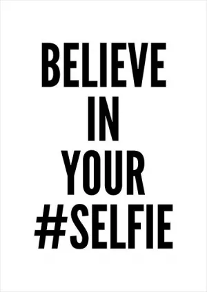 Believe in your selfie Picture Quote #1