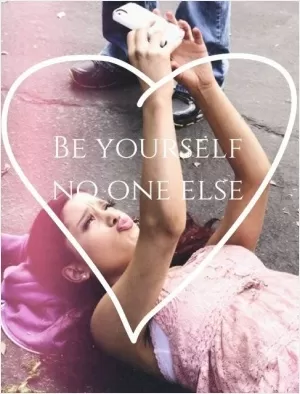 Be yourself. No one else Picture Quote #1