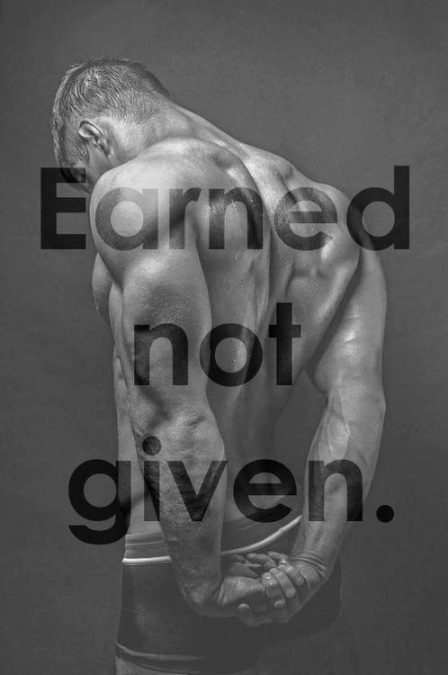 Earned, not given Picture Quote #1