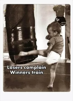 Losers complain, winners train Picture Quote #1